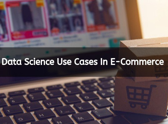 Data Science Use Cases In E-Commerce