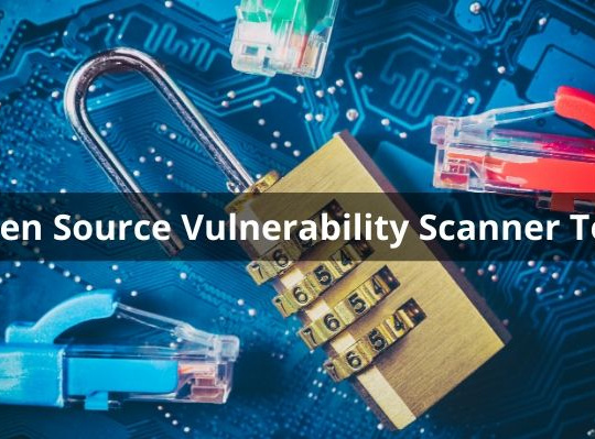 List of 5 Open Source Vulnerability Scanner Tools