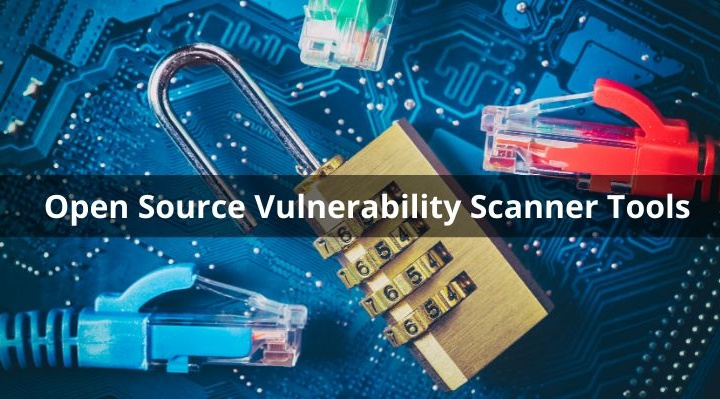 List of 5 Open Source Vulnerability Scanner Tools