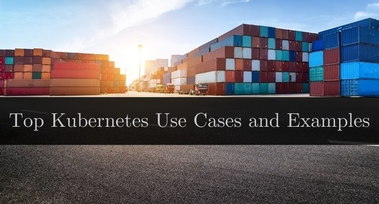 Top Kubernetes Use Cases and Examples