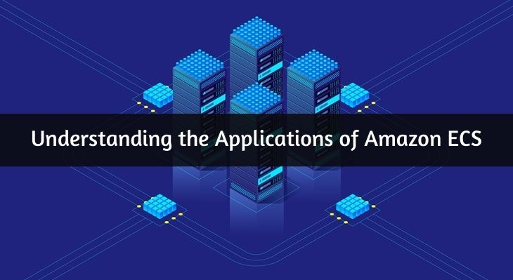 Understanding the Applications of Amazon ECS