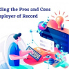 Understanding the Pros and Cons of Employer of Record