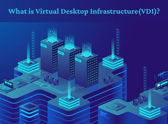 What is Virtual Desktop Infrastructure(VDI)