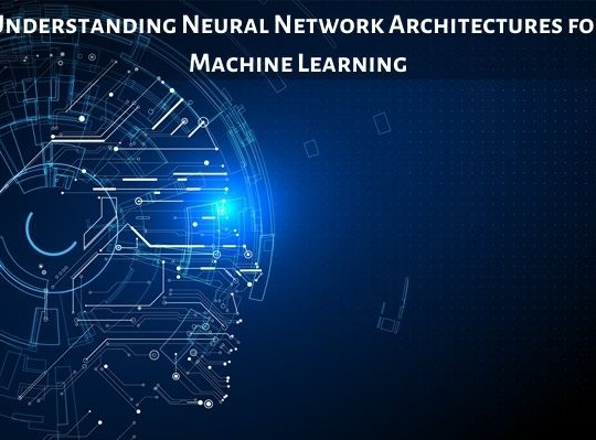 Understanding Neural Network Architectures for Machine Learning