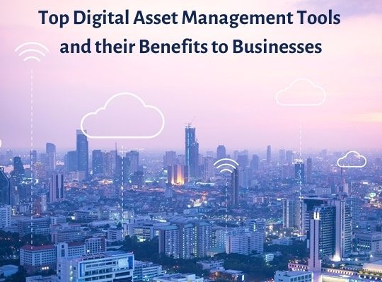 Top Digital Asset Management Tools and their Benefits to Businesses
