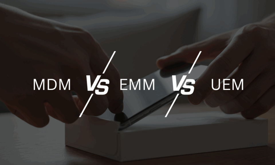 MDM, EMM, and UEM