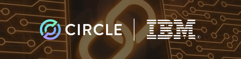 Circle and IBM Blockchain Circle and IBM Blockchain