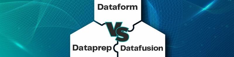 Dataform vs Dataprep vs Data Fusion