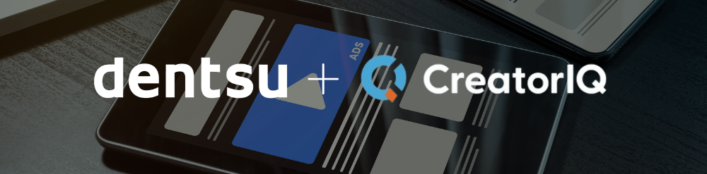 Dentsu and CreatorIQ Dentsu and CreatorIQ