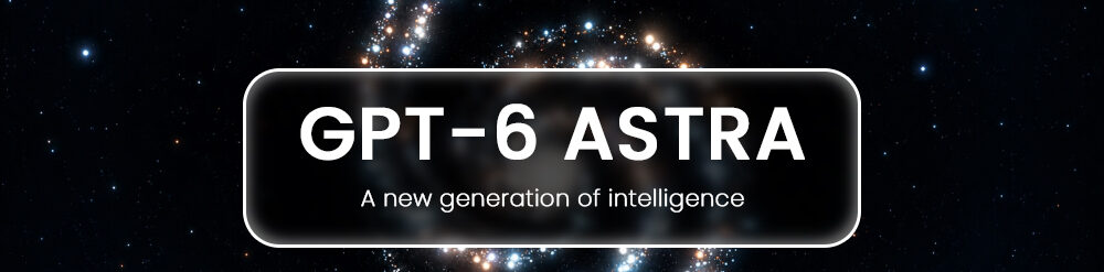 GPT-6 Astra