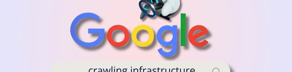 Google Crawling Infrastructure Google Crawling Infrastructure