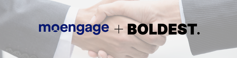 MoEngage and Boldest MoEngage and Boldest