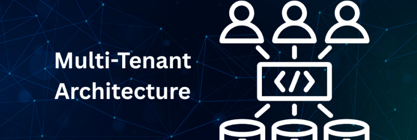 Multi-Tenant Architecture: Everything You Need to Know