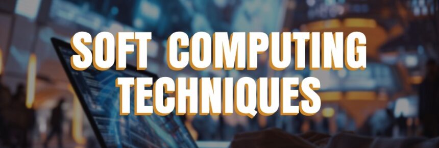 Key Soft Computing Techniques to Watch Out for in 2026