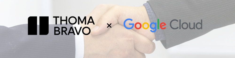Thoma Bravo and Google Cloud Thoma Bravo and Google Cloud