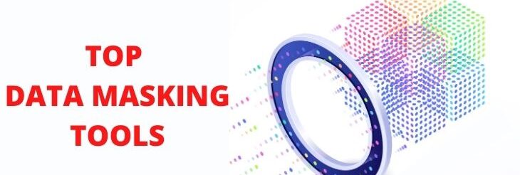 Complete List of Data Masking Tools For 2023