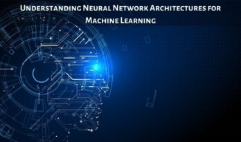 Understanding Neural Network Architectures for Machine Learning {{brizy_dc_image_alt entityId=