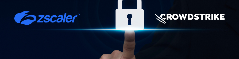 Zscaler and CrowdStrike